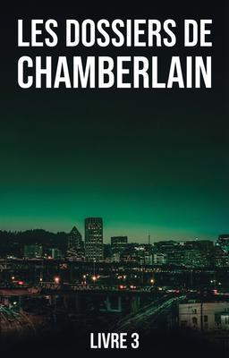 Cover image for Les Dossiers de Chamberlain Livre 3