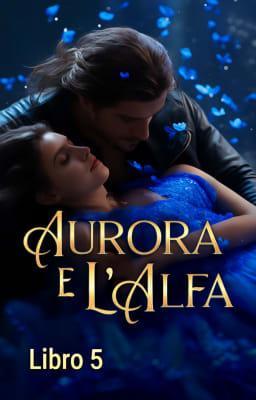 Cover image for Aurora e l'Alfa - Libro 5
