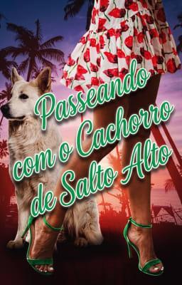 Cover image for Passeando com o Cachorro de Salto Alto