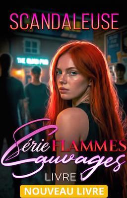 Cover image for Série Flammes Sauvages Livre 1 : Scandaleuse