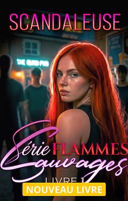 Cover image for Série Flammes Sauvages Livre 1 : Scandaleuse