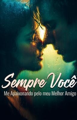Cover image for Sempre Você: Me Apaixonando pelo meu Melhor Amigo