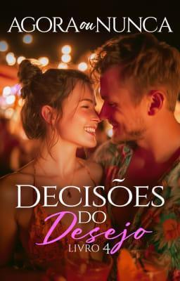 Cover image for Decisões do Desejo 4: Agora ou Nunca