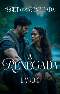Cover image for A Renegada Livro 3: O Beta e a Renegada