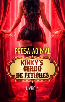 Cover image for Kinky's - Circo de Fetiches Livro 4: Presa ao Mal