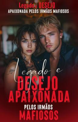 Cover image for Apaixonada pelos Irmãos Mafiosos: Legado e Desejo