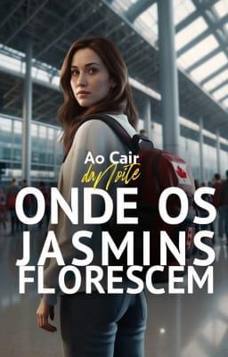 Cover image for Ao Cair da Noite: Onde os Jasmins Florescem