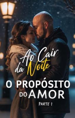 Cover image for Ao Cair da Noite: O Propósito do Amor, Parte 1
