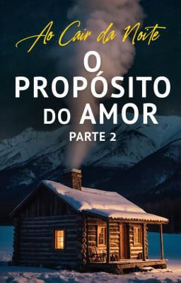 Cover image for Ao Cair da Noite: O Propósito do Amor, Parte 2