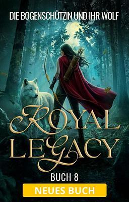 Cover image for The Royal Legacy 8: Die Bogenschützin und ihr Wolf