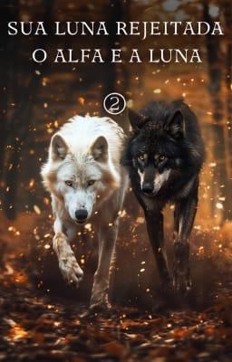 Cover image for O Alfa e a Luna 2: Sua Luna Rejeitada