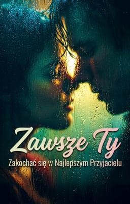 Cover image for Zawsze Ty: Zakochać się w najlepszym przyjacielu