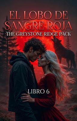 Cover image for The Greystone Ridge Pack 6: El lobo de sangre roja
