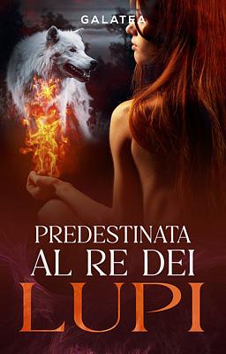 Cover image for Predestinata al re dei lupi