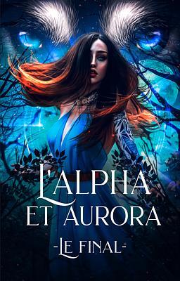 Cover image for L'Alpha et Aurora : Le Final