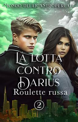 Cover image for La lotta contro Darius 2: Roulette russa